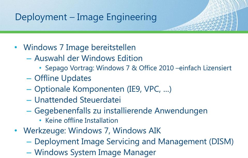 ) Unattended Steuerdatei Gegebenenfalls zu installierende Anwendungen Keine offline Installation