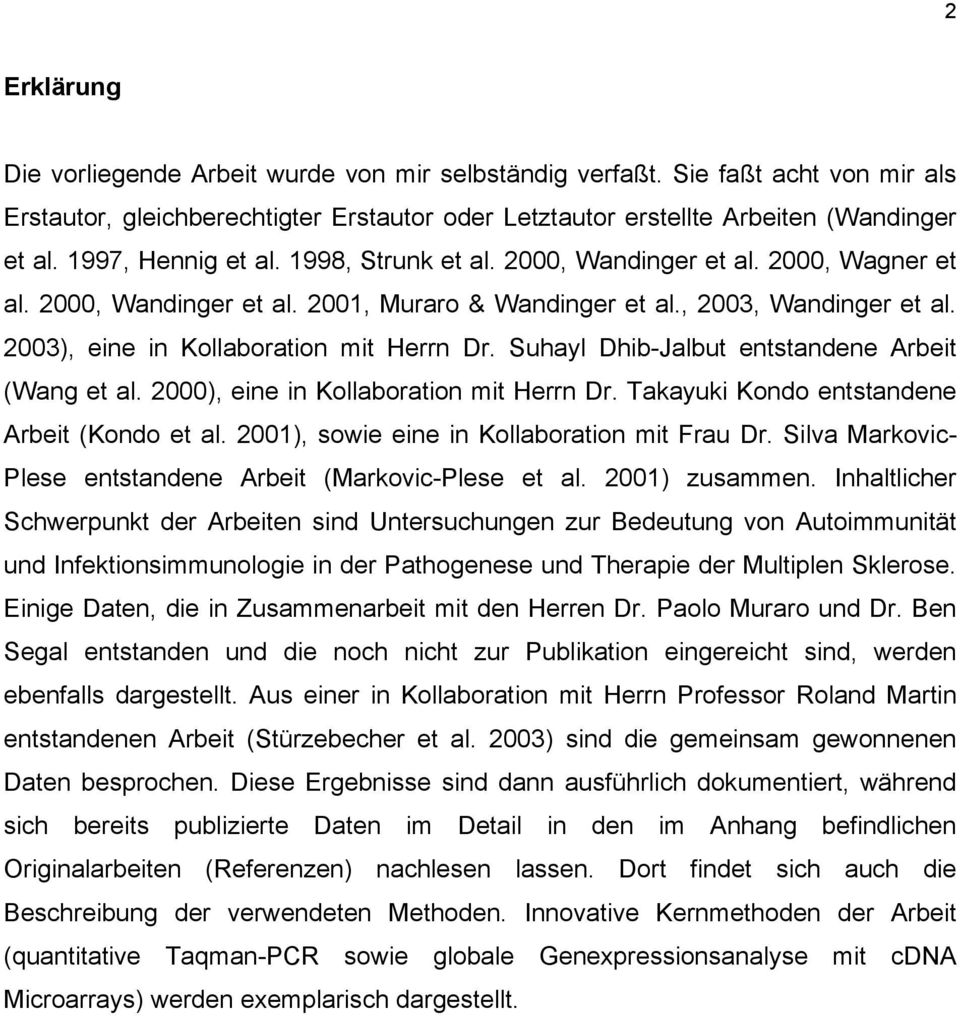 2003), eine in Kollaboration mit Herrn Dr. Suhayl Dhib-Jalbut entstandene Arbeit (Wang et al. 2000), eine in Kollaboration mit Herrn Dr. Takayuki Kondo entstandene Arbeit (Kondo et al.