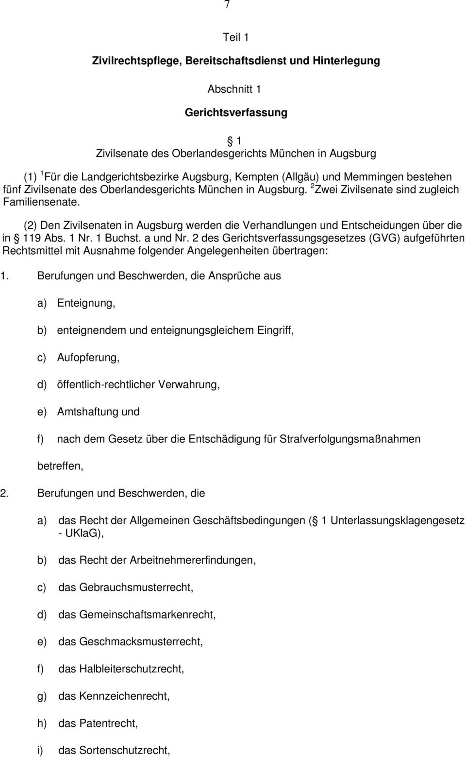 (2) Den Zivilsenaten in Augsburg werden die Verhandlungen und Entscheidungen über die in 119 Abs. 1 Nr. 1 Buchst. a und Nr.