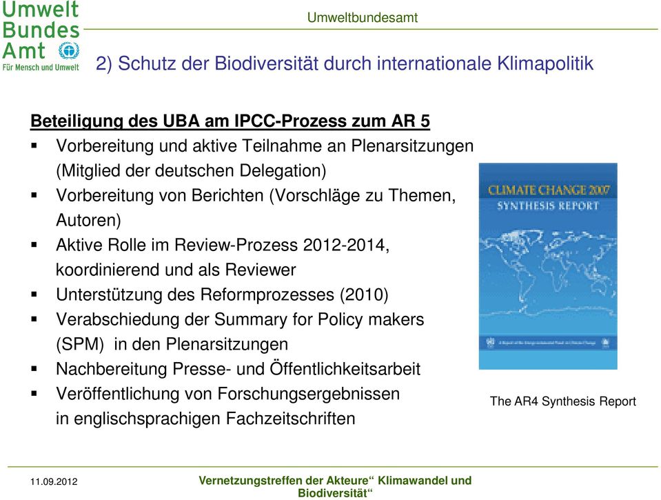 2012-2014, koordinierend und als Reviewer Unterstützung des Reformprozesses (2010) Verabschiedung der Summary for Policy makers (SPM) in den