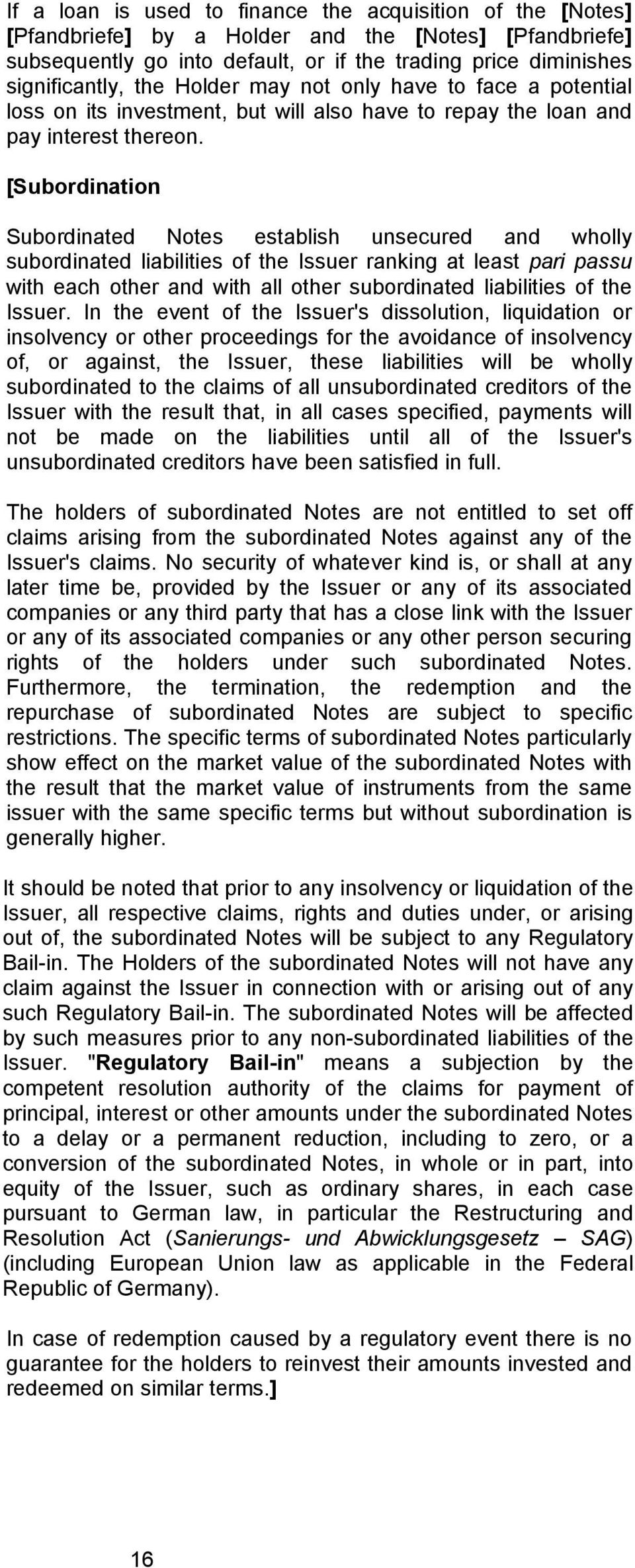 [Subordination Subordinated Notes establish unsecured and wholly subordinated liabilities of the Issuer ranking at least pari passu with each other and with all other subordinated liabilities of the