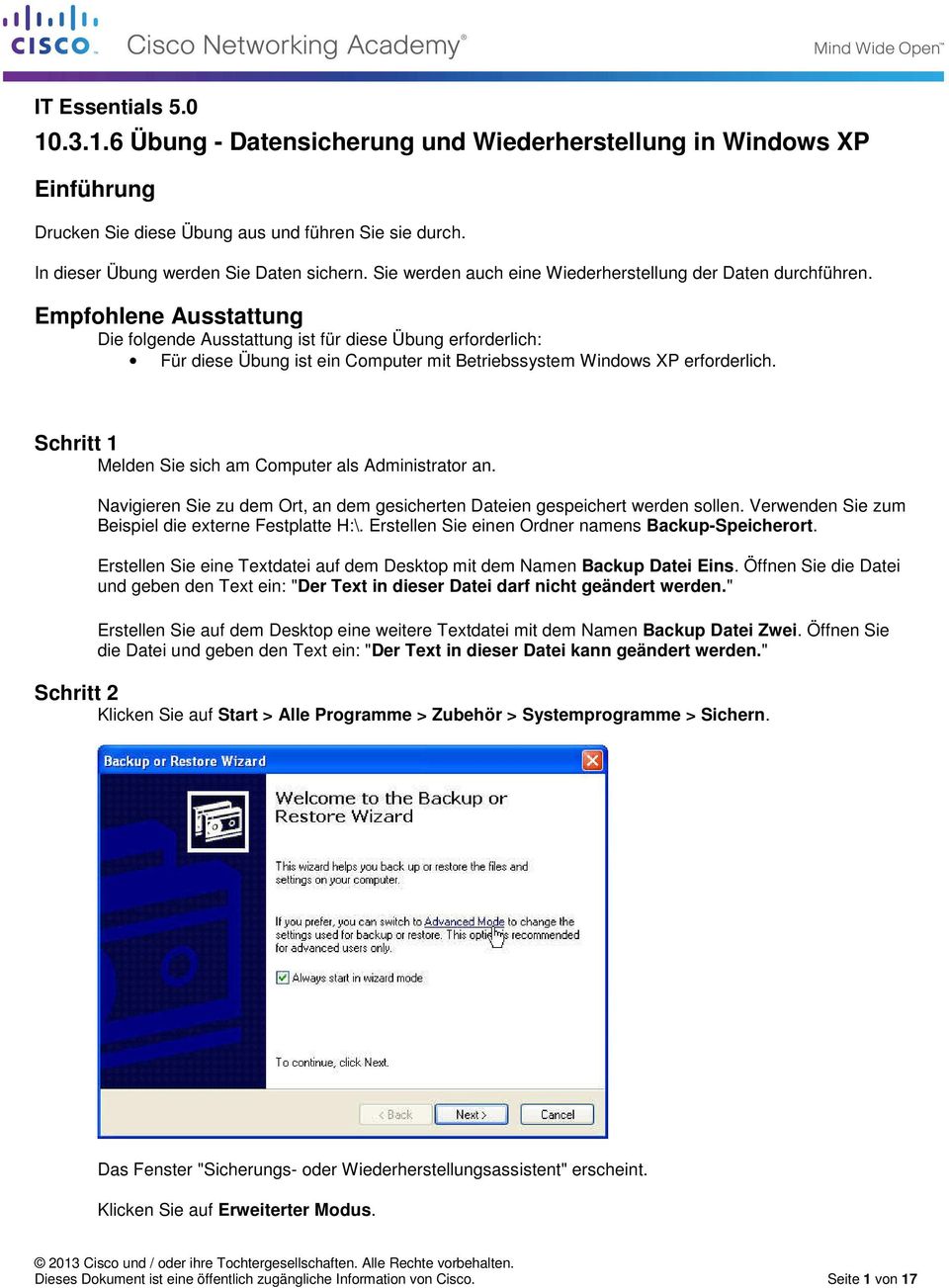 Empfohlene Ausstattung Die folgende Ausstattung ist für diese Übung erforderlich: Für diese Übung ist ein Computer mit Betriebssystem Windows XP erforderlich.