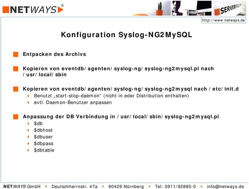 pl nach /usr/local/sbin Kopieren von eventdb/agenten/syslog-ng/syslog-ng2mysql nach /etc/init.