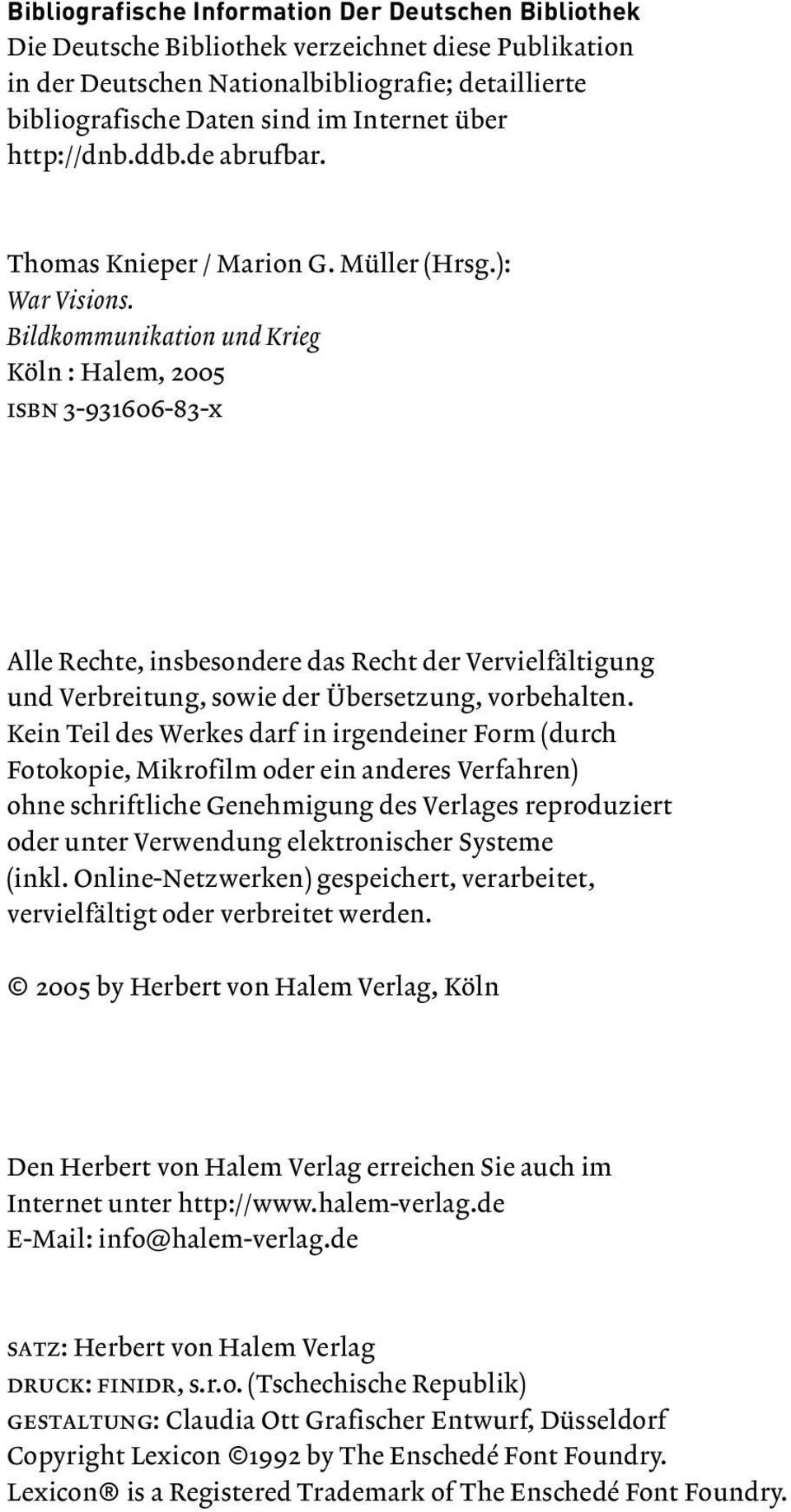 Bildkommunikation und Krieg Köln : Halem, 2005 isbn 3-931606-83-x Alle Rechte, insbesondere das Recht der Vervielfältigung und Verbreitung, sowie der Übersetzung, vorbehalten.