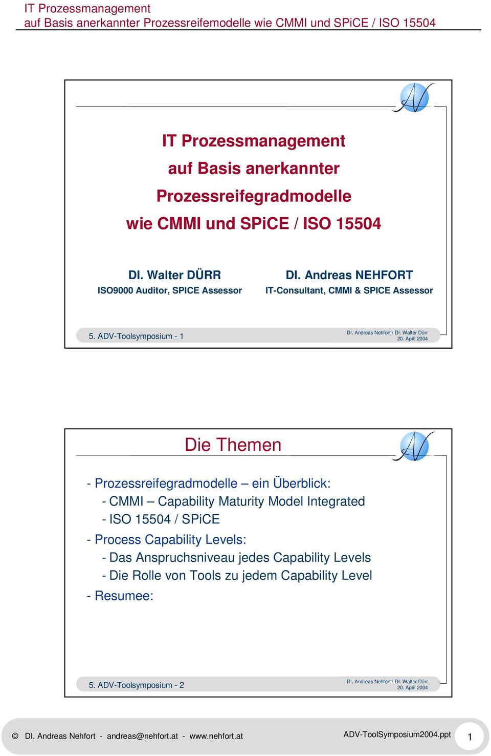 ADV-Toolsymposium - 1 Die Themen - Prozessreifegradmodelle ein Überblick: - CMMI Capability Maturity Model Integrated - ISO 15504 / SPiCE -