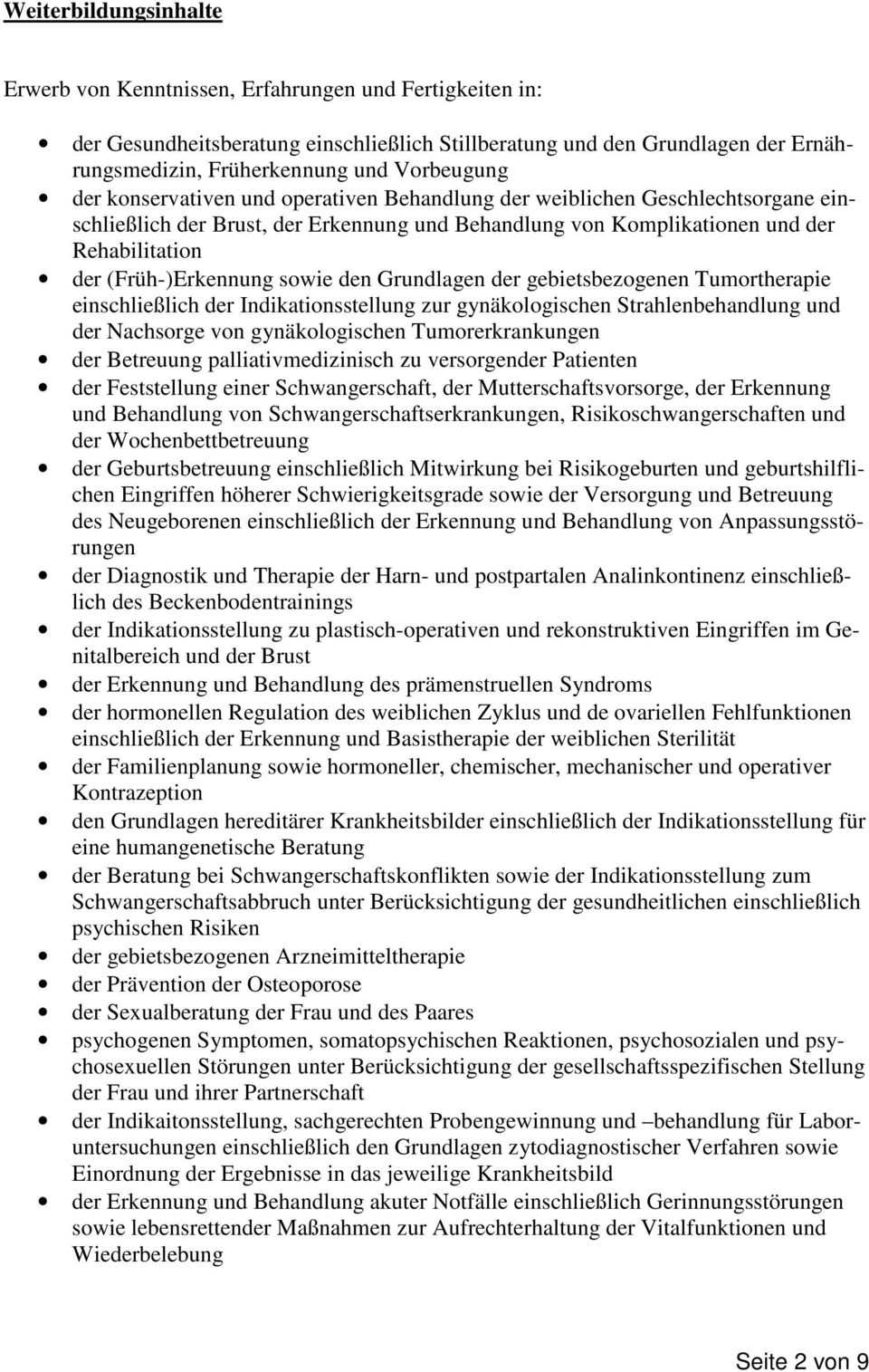 (Früh-)Erkennung sowie den Grundlagen der gebietsbezogenen Tumortherapie einschließlich der Indikationsstellung zur gynäkologischen Strahlenbehandlung und der Nachsorge von gynäkologischen