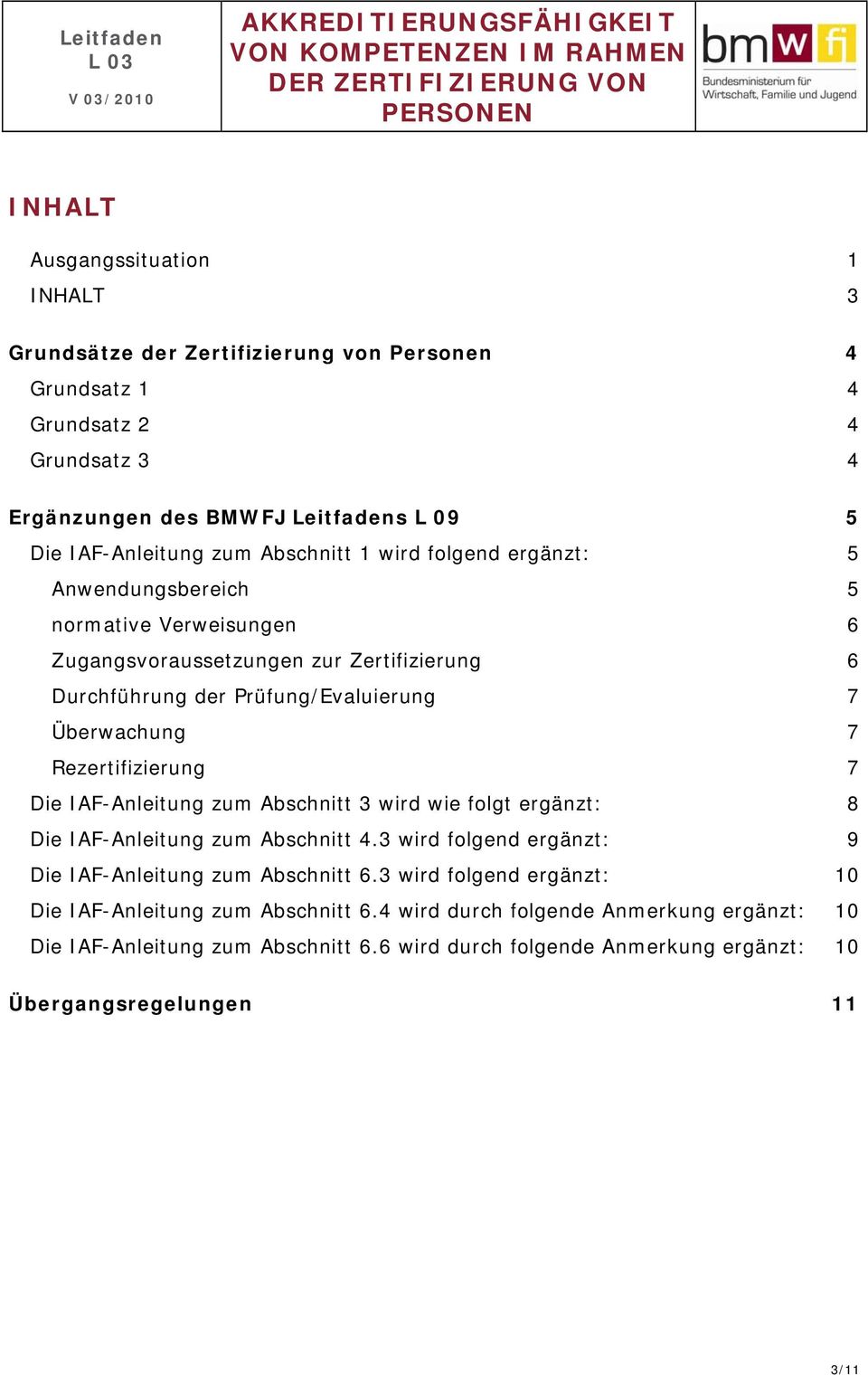 Rezertifizierung 7 Die IAF-Anleitung zum Abschnitt 3 wird wie folgt ergänzt: 8 Die IAF-Anleitung zum Abschnitt 4.3 wird folgend ergänzt: 9 Die IAF-Anleitung zum Abschnitt 6.