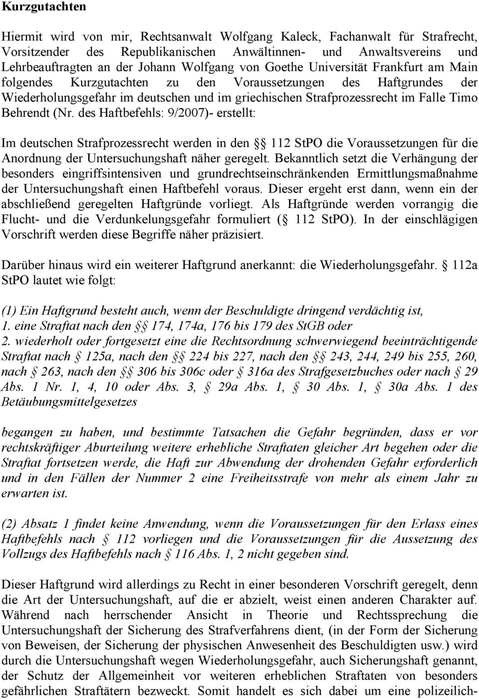 Timo Behrendt (Nr. des Haftbefehls: 9/2007)- erstellt: Im deutschen Strafprozessrecht werden in den 112 StPO die Voraussetzungen für die Anordnung der Untersuchungshaft näher geregelt.