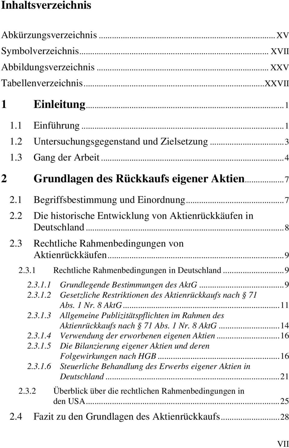 3 Rechtliche Rahmenbedingungen von Aktienrückkäufen...9 2.3.1 Rechtliche Rahmenbedingungen in Deutschland...9 2.3.1.1 Grundlegende Bestimmungen des AktG...9 2.3.1.2 Gesetzliche Restriktionen des Aktienrückkaufs nach 71 Abs.