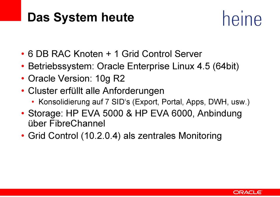 5 (64bit) Oracle Version: 10g R2 Cluster erfüllt alle Anforderungen Konsolidierung