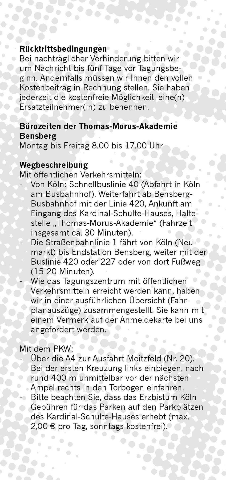 00 Uhr Wegbeschreibung Mit öffentlichen Verkehrsmitteln: - Von Köln: Schnellbuslinie 40 (Abfahrt in Köln am Busbahn hof), Weiterfahrt ab Bensberg- Busbahnhof mit der Linie 420, Ankunft am Eingang des