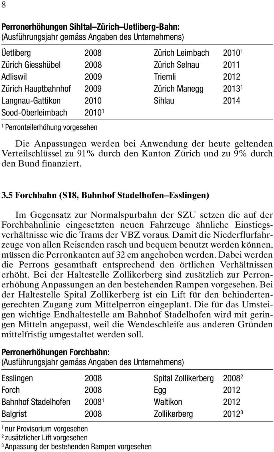 geltenden Verteilschlüssel zu 91% durch den Kanton Zürich und zu 9% durch den Bund finanziert. 3.