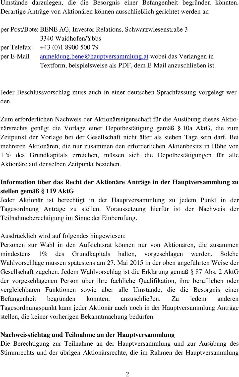 bene@hauptversammlung.at wobei das Verlangen in Textform, beispielsweise als PDF, dem E-Mail anzuschließen ist. Jeder Beschlussvorschlag muss auch in einer deutschen Sprachfassung vorgelegt werden.