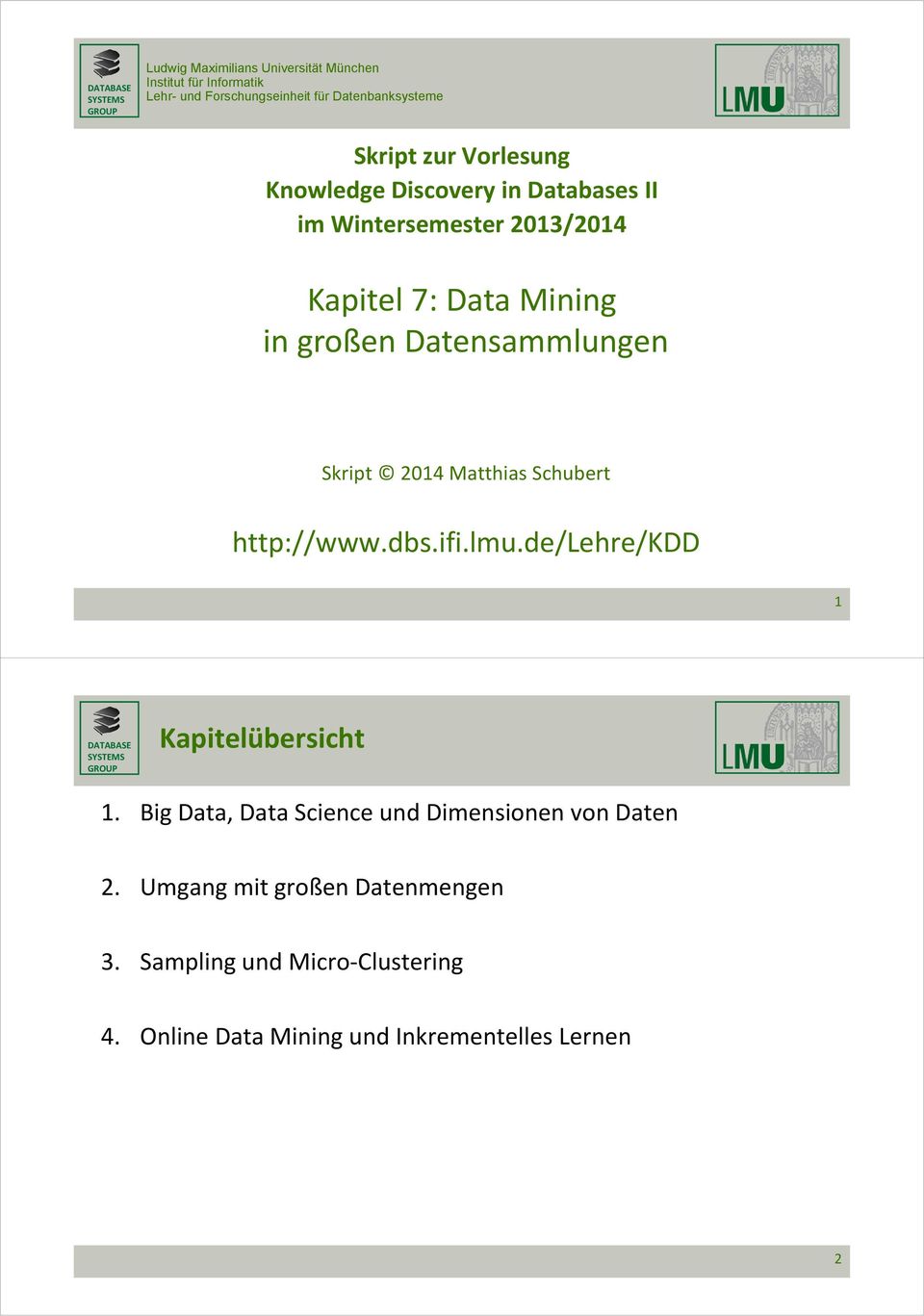 Datensammlungen Skript 2014 Matthias Schubert http://www.dbs.ifi.lmu.de/lehre/kdd 1 Kapitelübersicht 1.