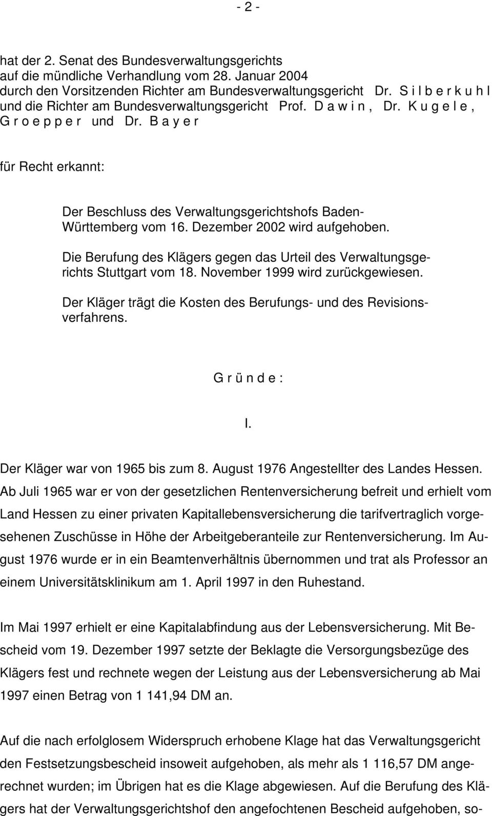 B a y e r für Recht erkannt: Der Beschluss des Verwaltungsgerichtshofs Baden- Württemberg vom 16. Dezember 2002 wird aufgehoben.
