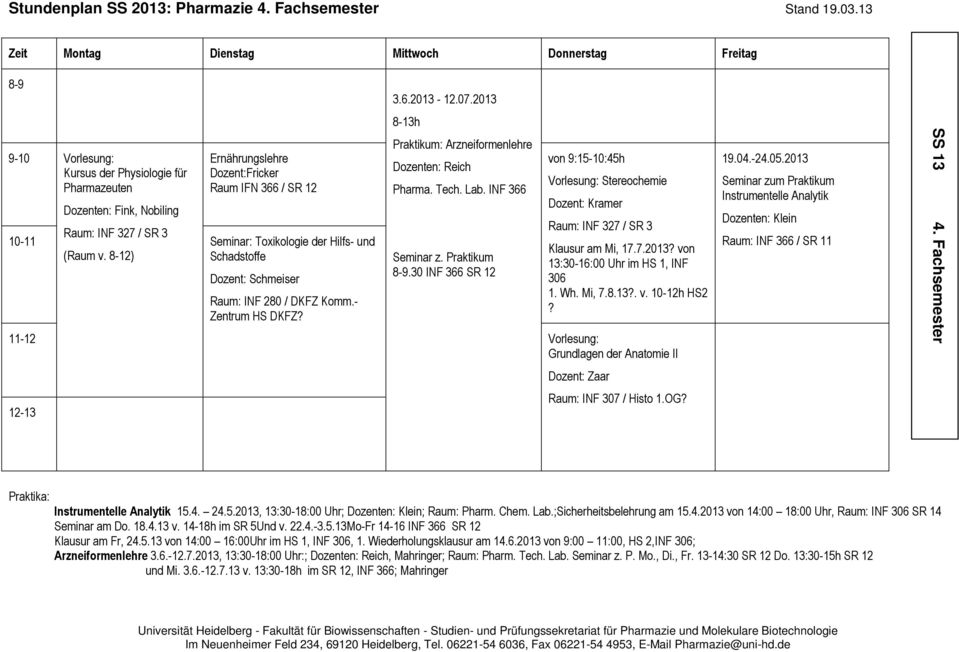 8-12) Seminar: Toxikologie der Hilfs- und Schadstoffe Dozent: Schmeiser Raum: INF 280 / DKFZ Komm.- Zentrum HS DKFZ? 8-13h Praktikum: Arzneiformenlehre Dozenten: Reich Pharma. Tech. Lab.