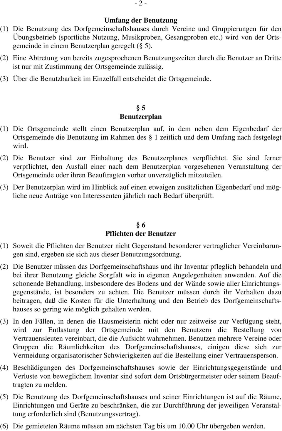 (2) Eine Abtretung von bereits zugesprochenen Benutzungszeiten durch die Benutzer an Dritte ist nur mit Zustimmung der Ortsgemeinde zulässig.