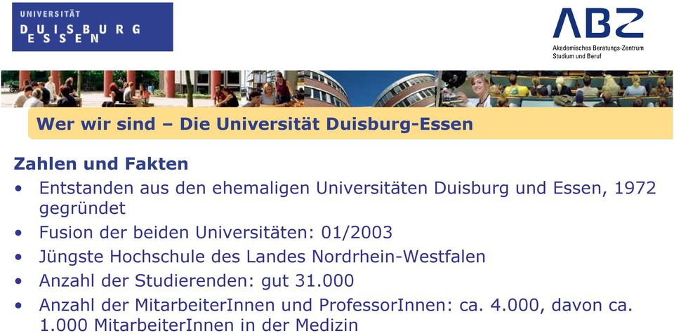 Jüngste Hochschule des Landes Nordrhein-Westfalen Anzahl der Studierenden: gut 31.