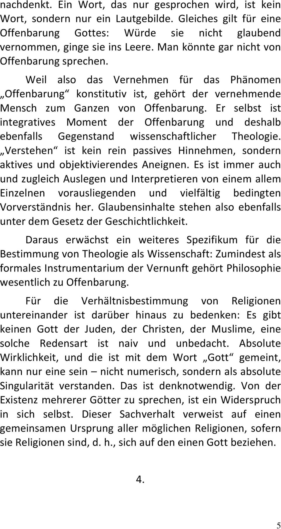 Er selbst ist integratives Moment der Offenbarung und deshalb ebenfalls Gegenstand wissenschaftlicher Theologie.