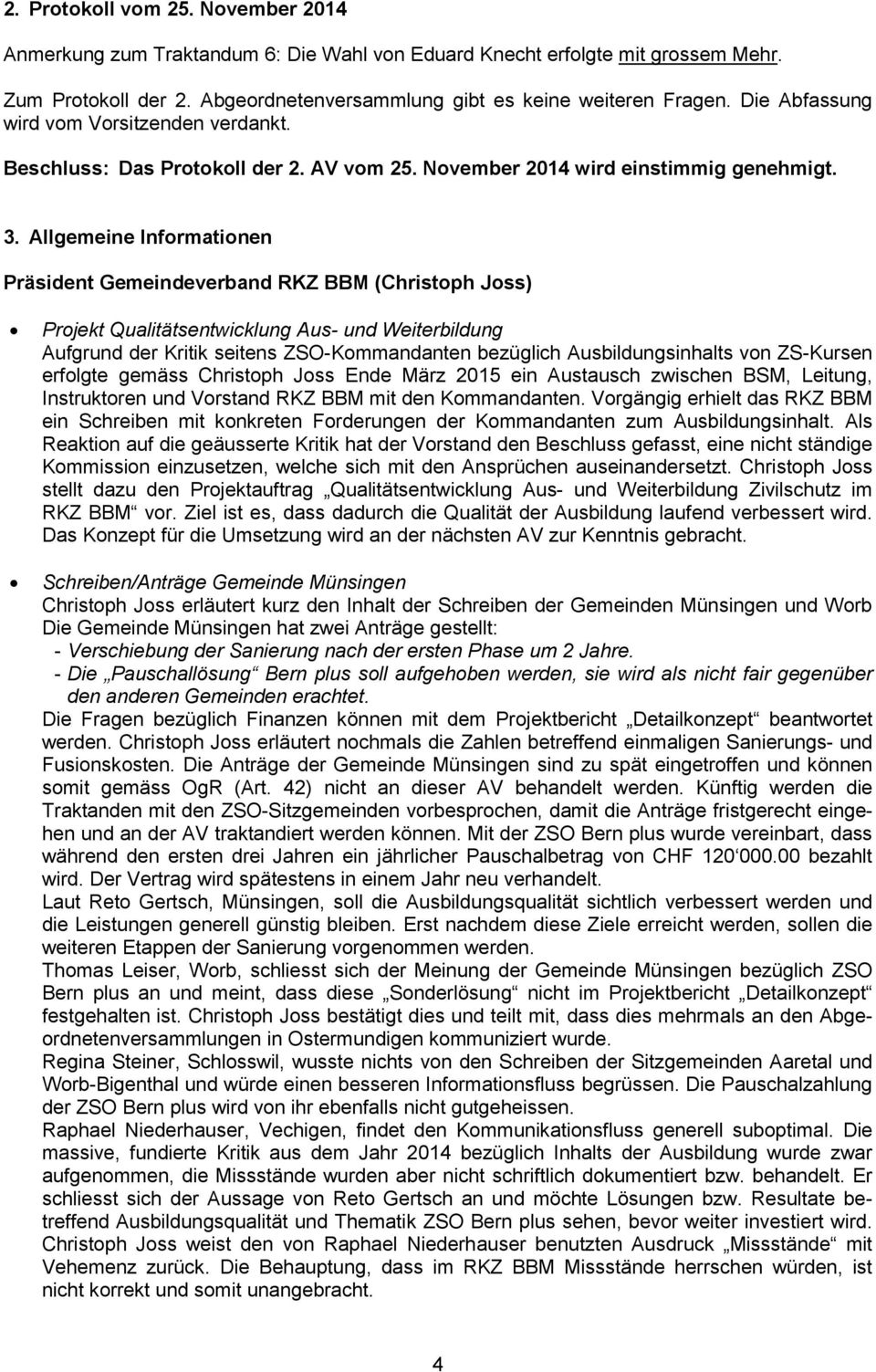 Allgemeine Informationen Präsident Gemeindeverband RKZ BBM (Christoph Joss) Projekt Qualitätsentwicklung Aus- und Weiterbildung Aufgrund der Kritik seitens ZSO-Kommandanten bezüglich
