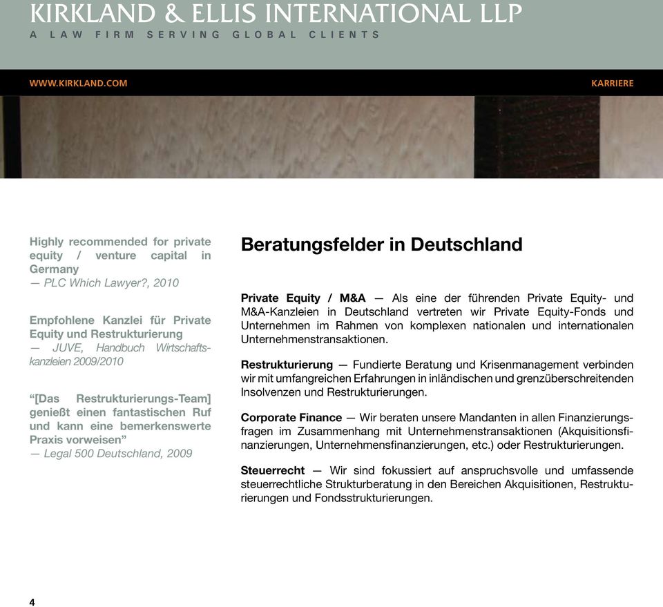 bemerkenswerte Praxis vorweisen Legal 500 Deutschland, 2009 Beratungsfelder in Deutschland Private Equity / M&A Als eine der führenden Private Equity- und M&A-Kanzleien in Deutschland vertreten wir