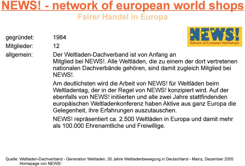 für Weltläden beim Weltladentag, der in der Regel von NEWS! konzipiert wird. Auf der ebenfalls von NEWS!