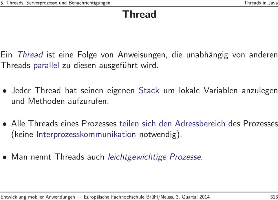 Alle Threads eines Prozesses teilen sich den Adressbereich des Prozesses (keine Interprozesskommunikation notwendig).