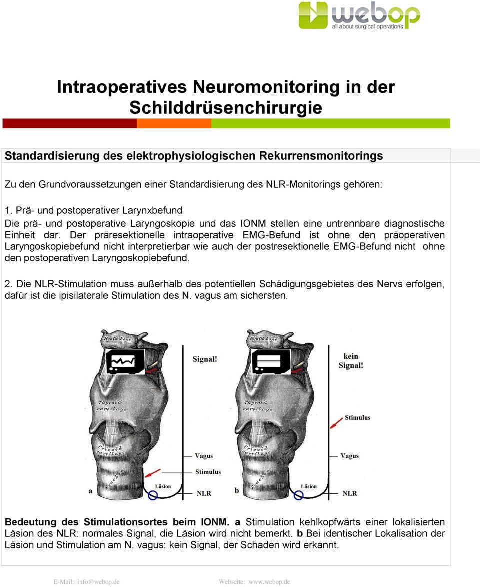 Der präresektionelle intraoperative EMG-Befund ist ohne den präoperativen Laryngoskopiebefund nicht interpretierbar wie auch der postresektionelle EMG-Befund nicht ohne den postoperativen