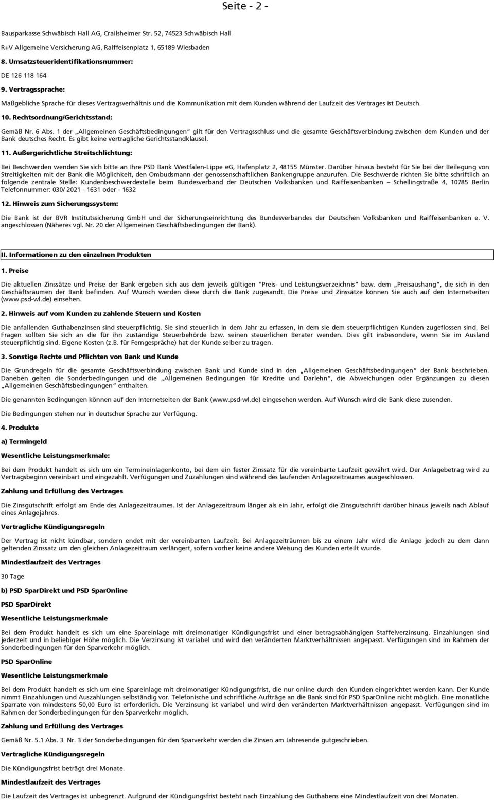 Vertragssprache: Maßgebliche Sprache für dieses Vertragsverhältnis und die Kommunikation mit dem Kunden während der Laufzeit des Vertrages ist Deutsch. 10. Rechtsordnung/Gerichtsstand: Gemäß Nr.