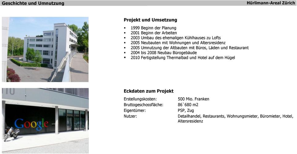 2005 Umnutzung der Altbauten mit Büros, Läden und Restaurant! 2004 bis 2008 Neubau Bürogebäude!