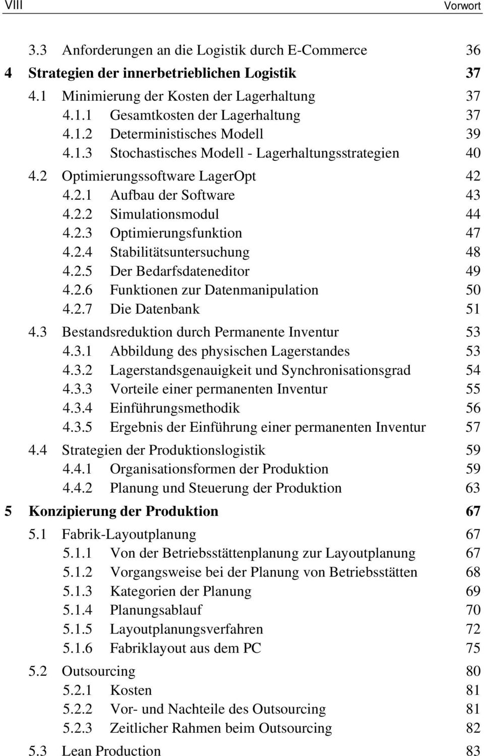 2.4 Stabilitätsuntersuchung 48 4.2.5 Der Bedarfsdateneditor 49 4.2.6 Funktionen zur Datenmanipulation 50 4.2.7 Die Datenbank 51 4.3 Bestandsreduktion durch Permanente Inventur 53 4.3.1 Abbildung des physischen Lagerstandes 53 4.