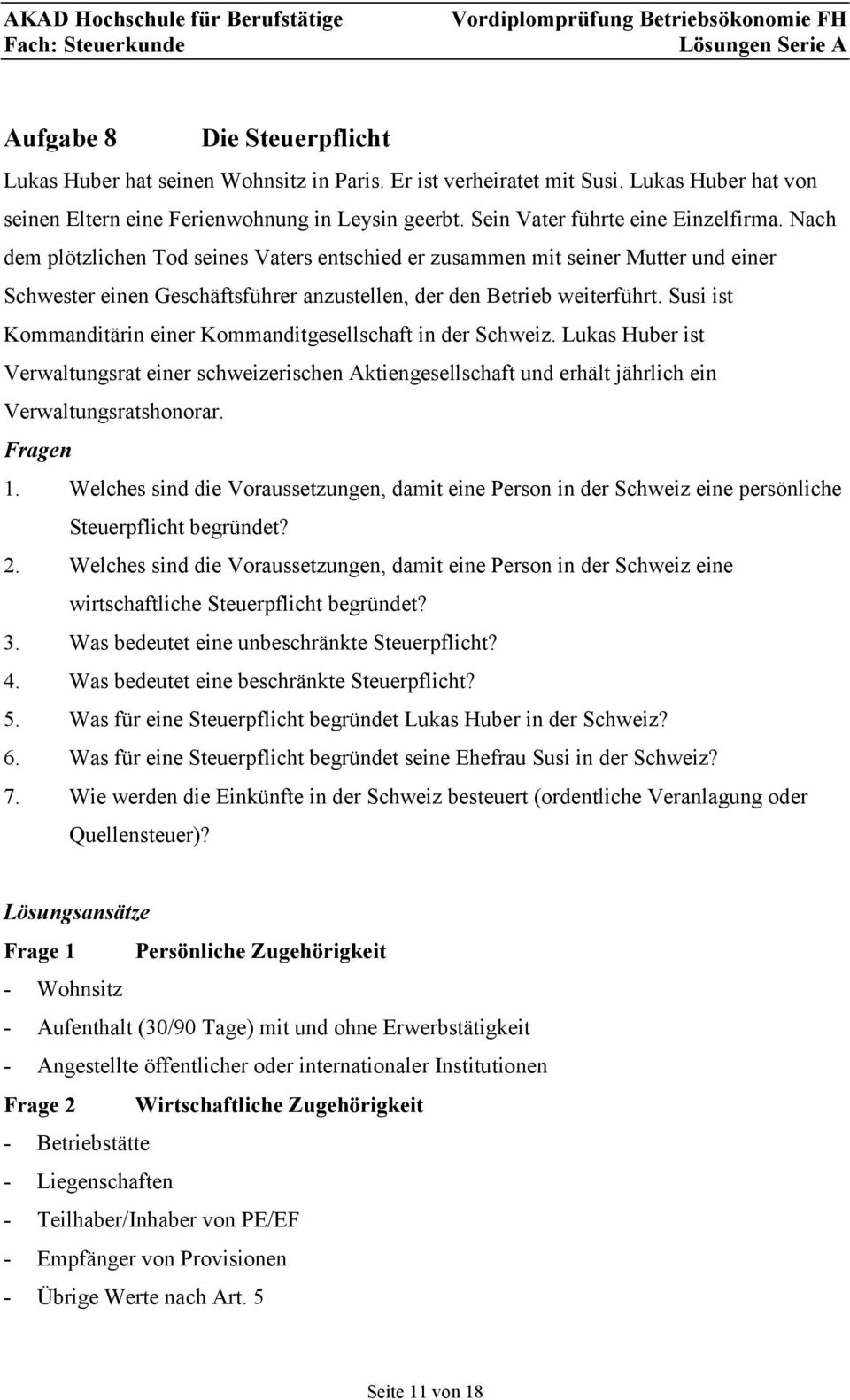 Susi ist Kommanditärin einer Kommanditgesellschaft in der Schweiz. Lukas Huber ist Verwaltungsrat einer schweizerischen Aktiengesellschaft und erhält jährlich ein Verwaltungsratshonorar. 1.