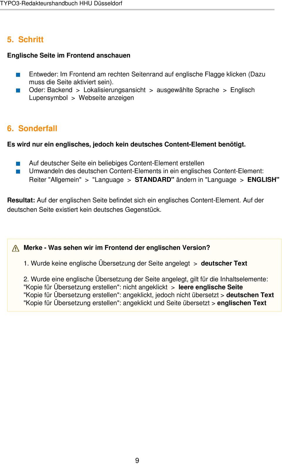Auf deutscher Seite ein beliebiges Content-Element erstellen Umwandeln des deutschen Content-Elements in ein englisches Content-Element: Reiter "Allgemein" > "Language > STANDARD" ändern in "Language