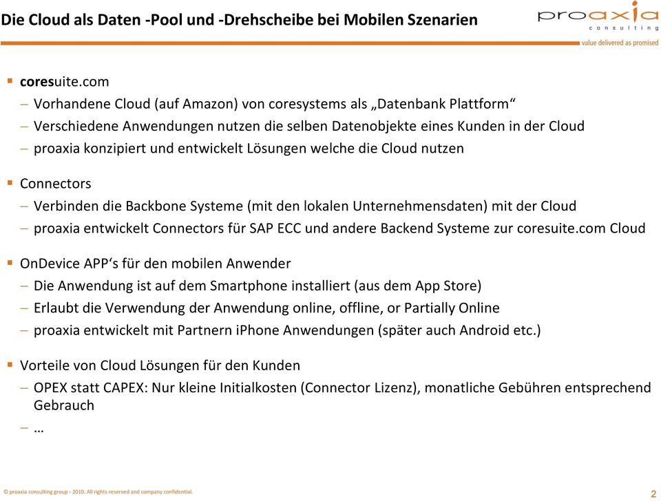 welche die Cloud nutzen Connectors Verbinden die Backbone Systeme (mit den lokalen Unternehmensdaten) mit der Cloud proaxia entwickelt Connectors für SAP ECC und andere Backend Systeme zur coresuite.