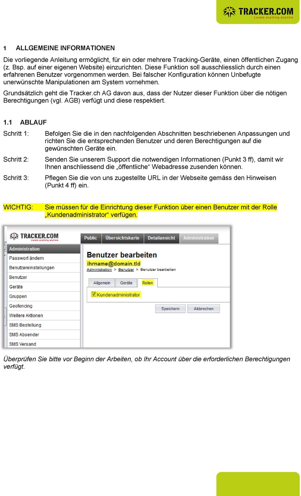 Grundsätzlich geht die Tracker.ch AG davon aus, dass der Nutzer dieser Funktion über die nötigen Berechtigungen (vgl. AGB) verfügt und diese respektiert. 1.