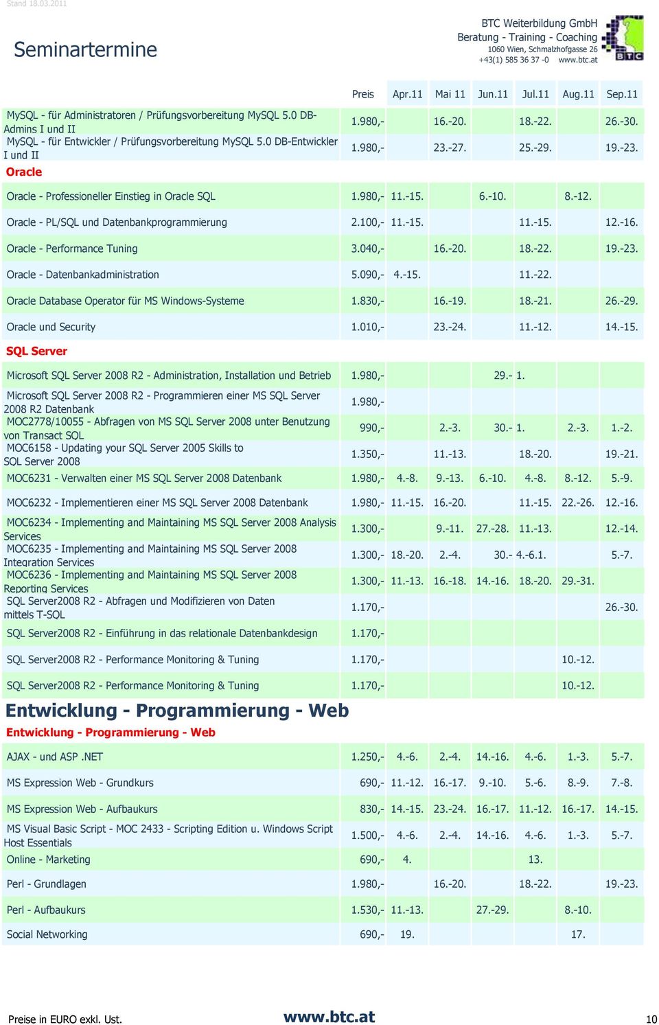 Oracle - Performance Tuning 3.040,- 16.-20. 18.-22. 19.-23. Oracle - Datenbankadministration 5.090,- 4.-15. 11.-22. Oracle Database Operator für MS Windows-Systeme 1.830,- 16.-19. 18.-21. 26.-29.
