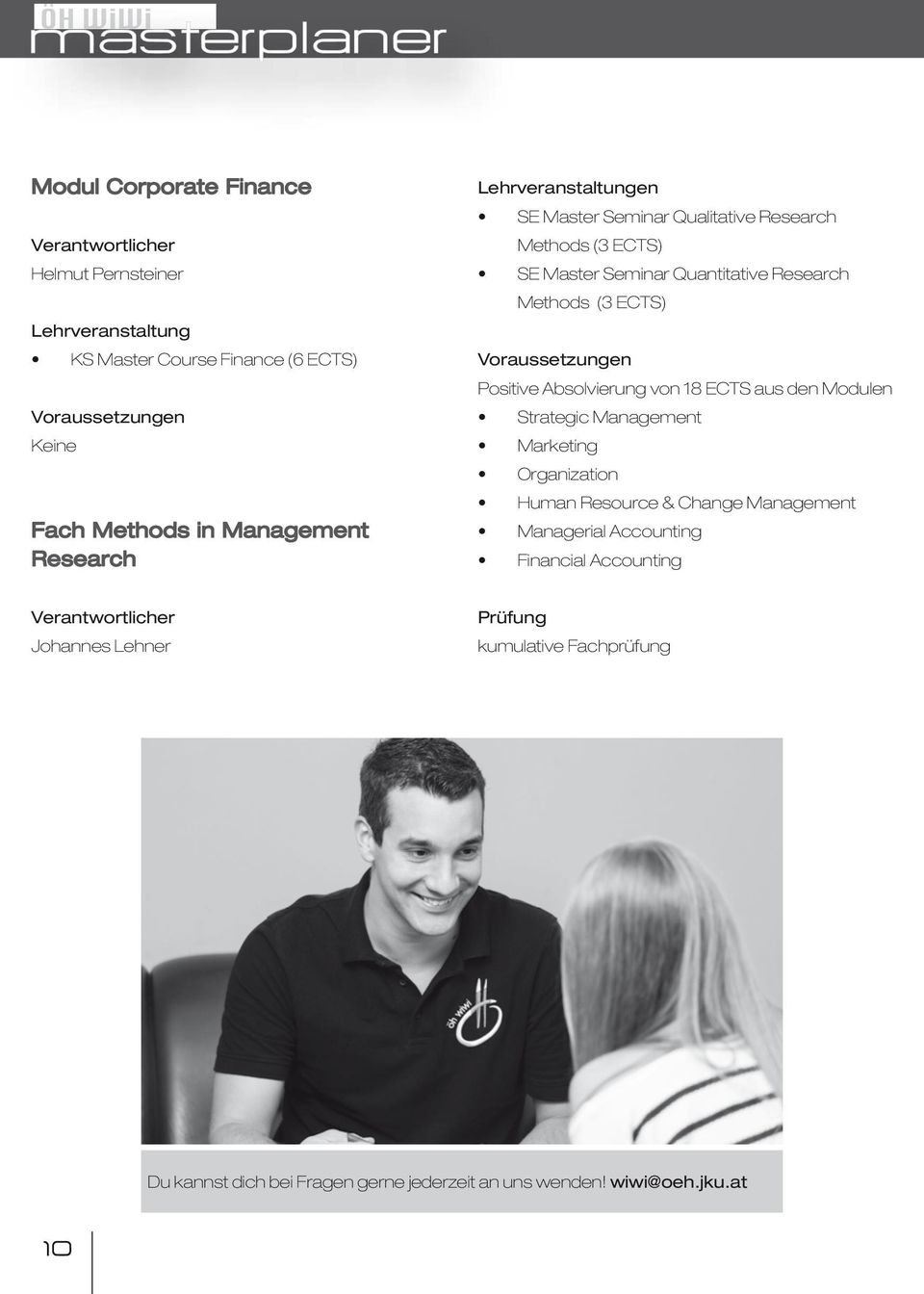 Voraussetzungen Positive Absolvierung von 18 ECTS aus den Modulen Strategic Management Marketing Organization Human Resource & Change Management Managerial