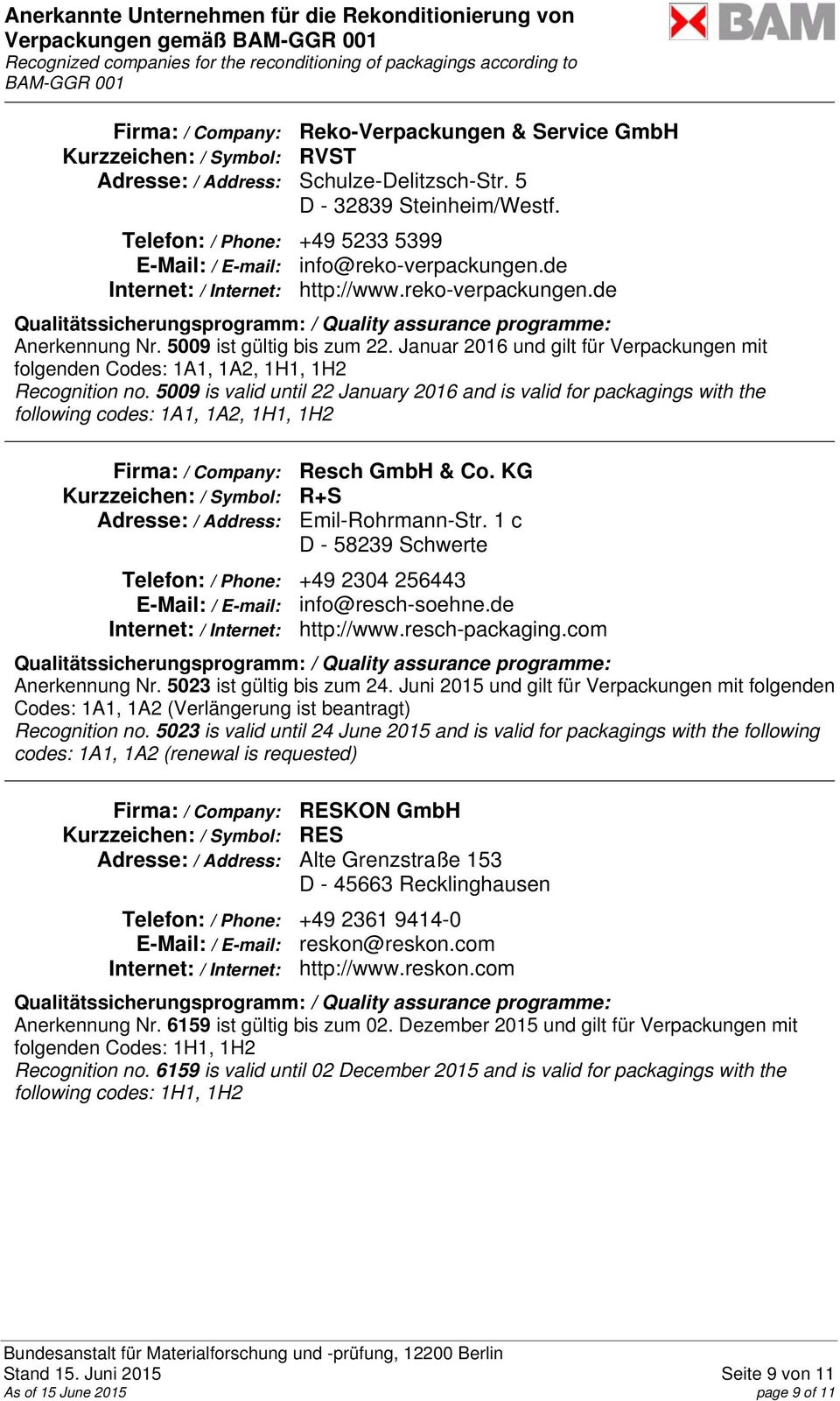 Januar 2016 und gilt für Verpackungen mit Recognition no. 5009 is valid until 22 January 2016 and is valid for packagings with the Firma: / Company: Resch GmbH & Co.