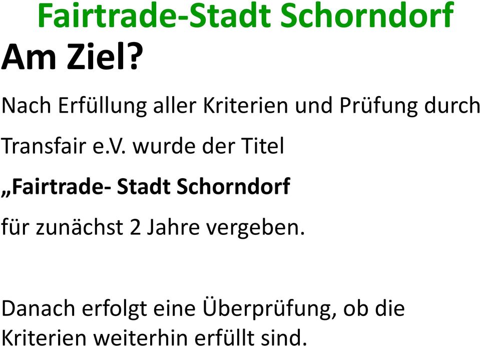 v. wurde der Titel Fairtrade- Stadt Schorndorf für zunächst 2