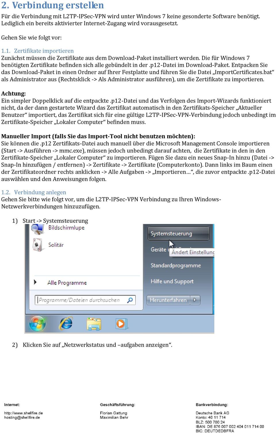 Die für Windows 7 benötigten Zertifikate befinden sich alle gebündelt in der.p12-datei im Download-Paket.