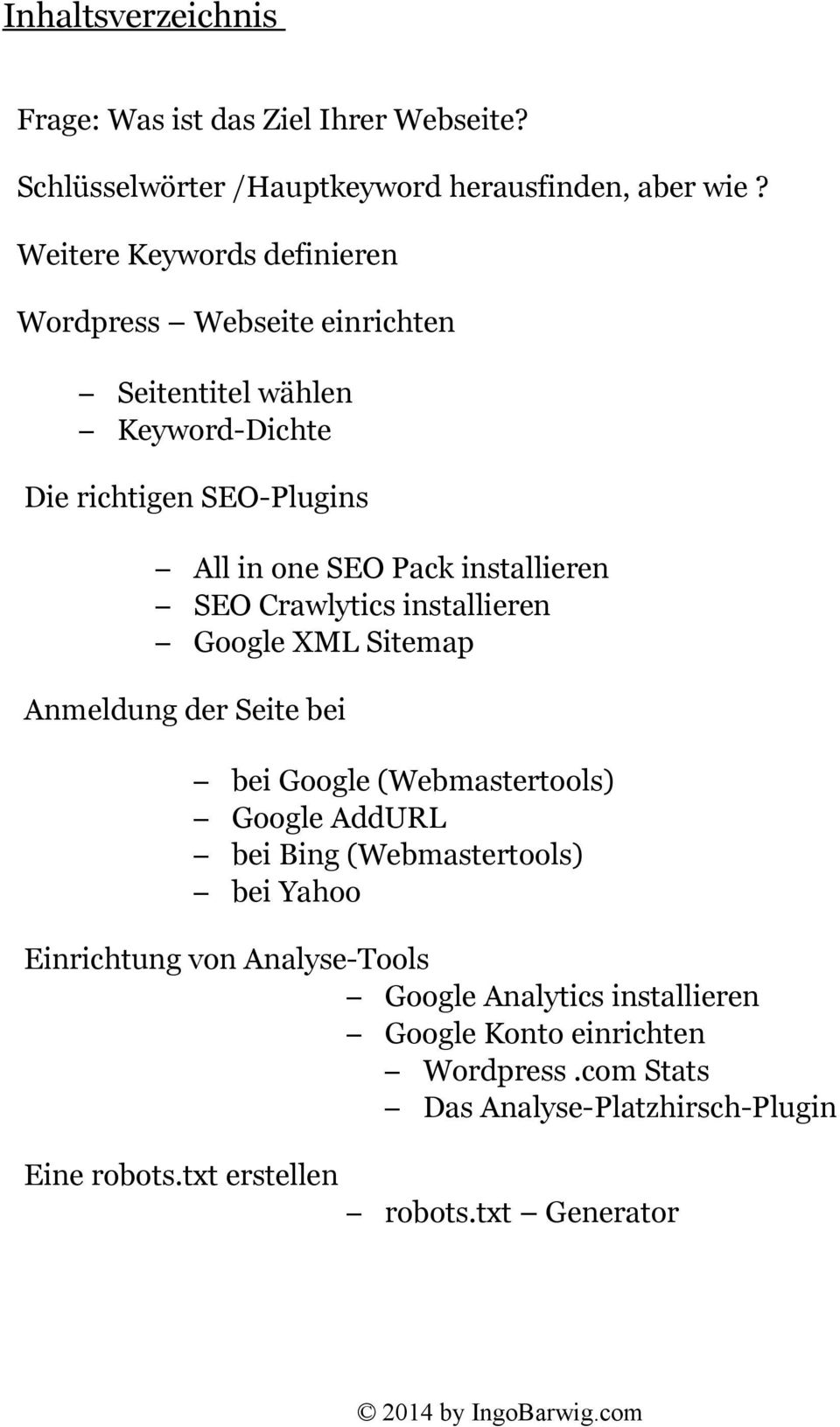 installieren SEO Crawlytics installieren Google XML Sitemap Anmeldung der Seite bei bei Google (Webmastertools) Google AddURL bei Bing