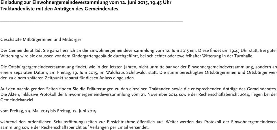 Diese findet um 19.45 Uhr statt. Bei guter Witterung wird sie draussen vor dem Kindergartengebäude durchgeführt, bei schlechter oder zweifelhafter Witterung in der Turnhalle.