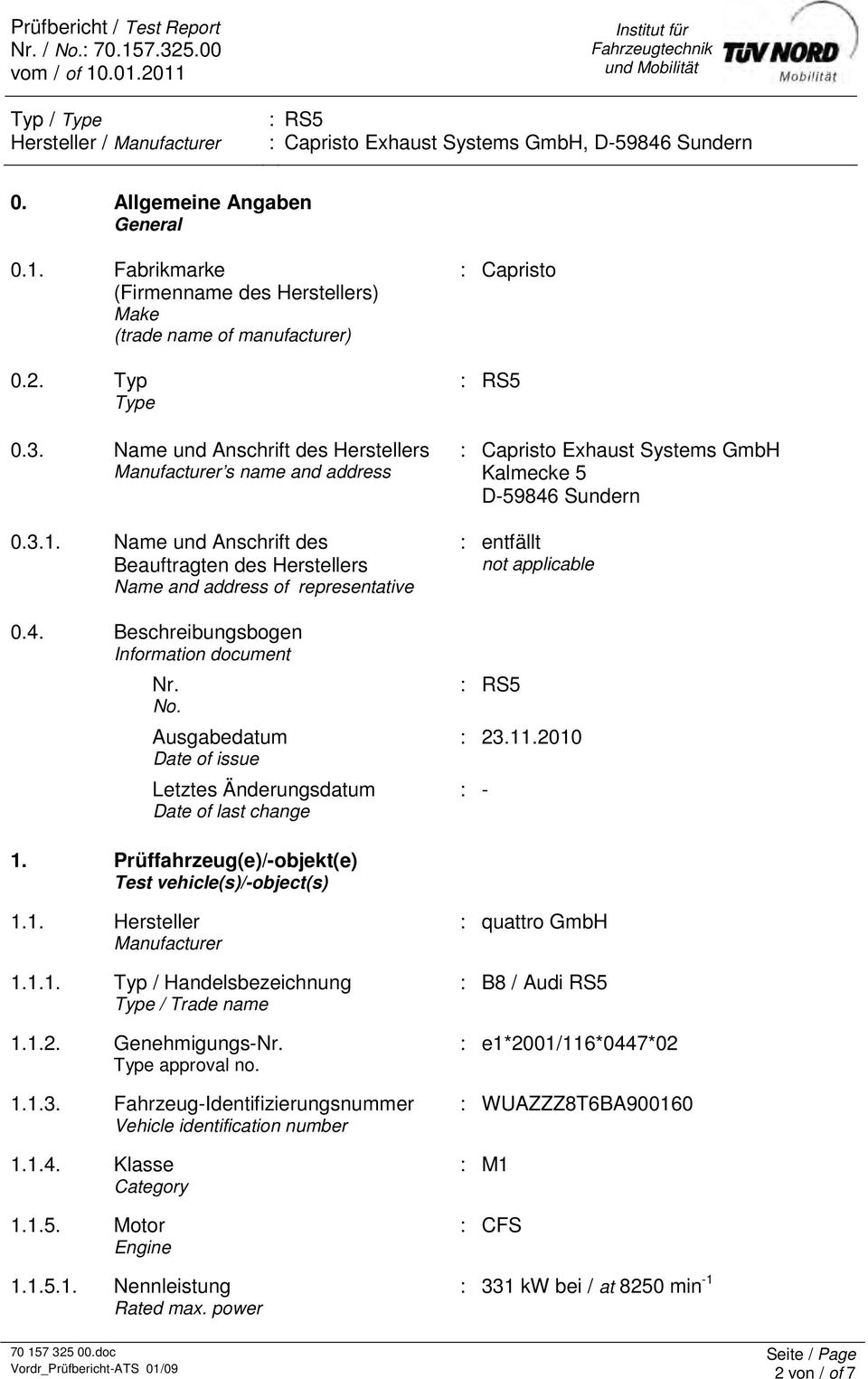 2. Typ Type 0.3. Name und Anschrift des Herstellers Manufacturer s name and address 0.3.1. Name und Anschrift des Beauftragten des Herstellers Name and address of representative 0.4.