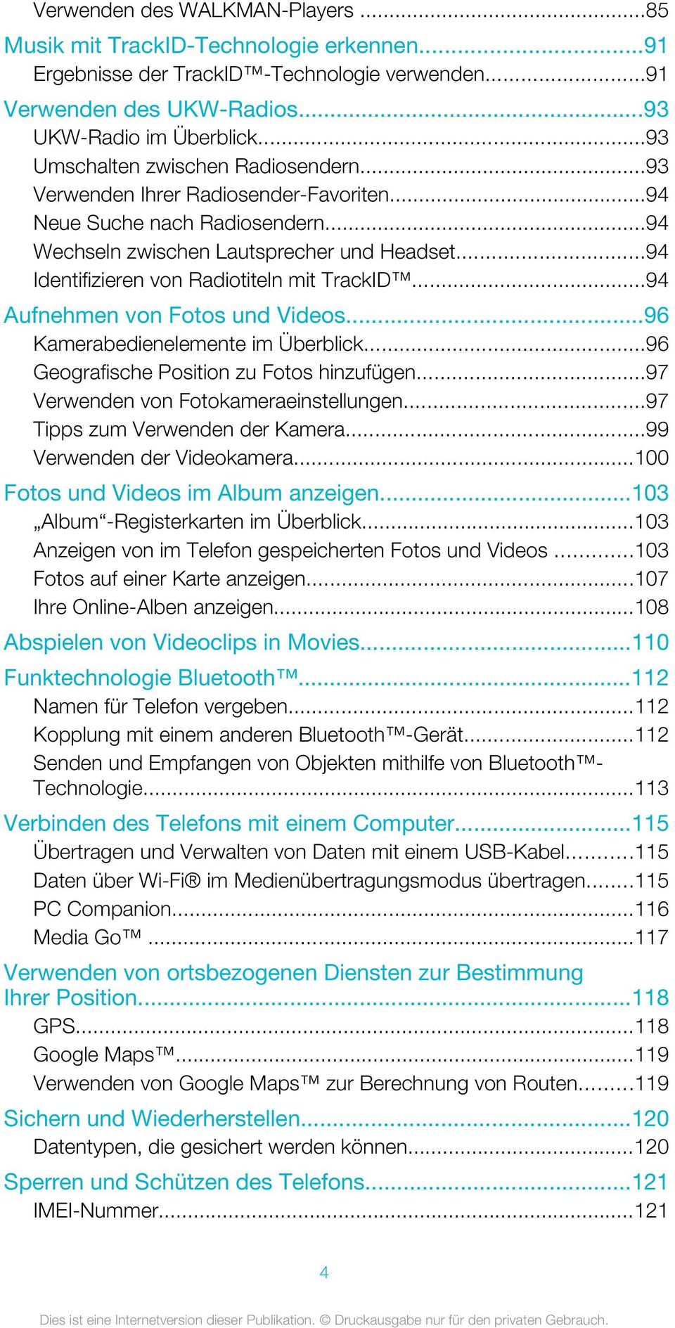 ..94 Identifizieren von Radiotiteln mit TrackID...94 Aufnehmen von Fotos und Videos...96 Kamerabedienelemente im Überblick...96 Geografische Position zu Fotos hinzufügen.