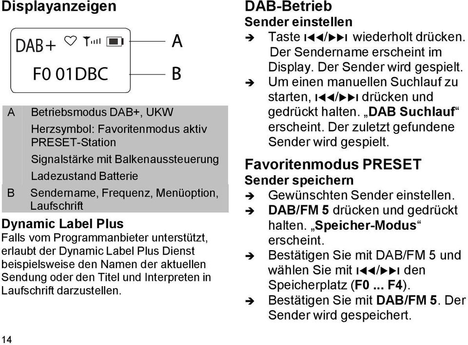 Laufschrift darzustellen. DAB-Betrieb Sender einstellen Taste I / I wiederholt drücken. Der Sendername erscheint im Display. Der Sender wird gespielt.