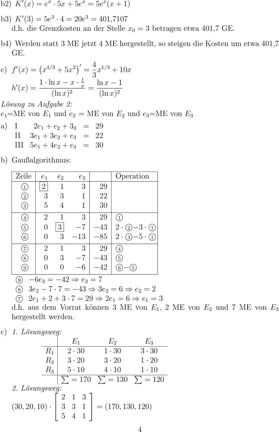 c) f (x) = ( x 4/3 + 5x 2) = 4 3 x1/3 + 10x h (x) = 1 ln x x 1 x = ln x 1 (ln x) 2 (ln x) 2 Lösung zu Aufgabe 2: e 1 =ME von E 1 und e 2 = ME von E 2 und e 3 =ME von E 3 a) I 2e 1 + e 2 + 3 3 = 29 II