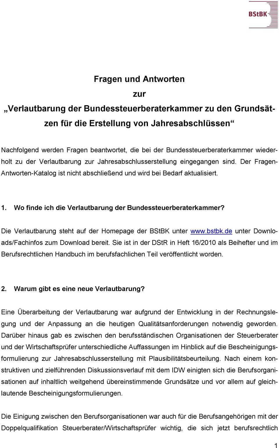 Wo finde ich die Verlautbarung der Bundessteuerberaterkammer? Die Verlautbarung steht auf der Homepage der BStBK unter www.bstbk.de unter Downloads/Fachinfos zum Download bereit.