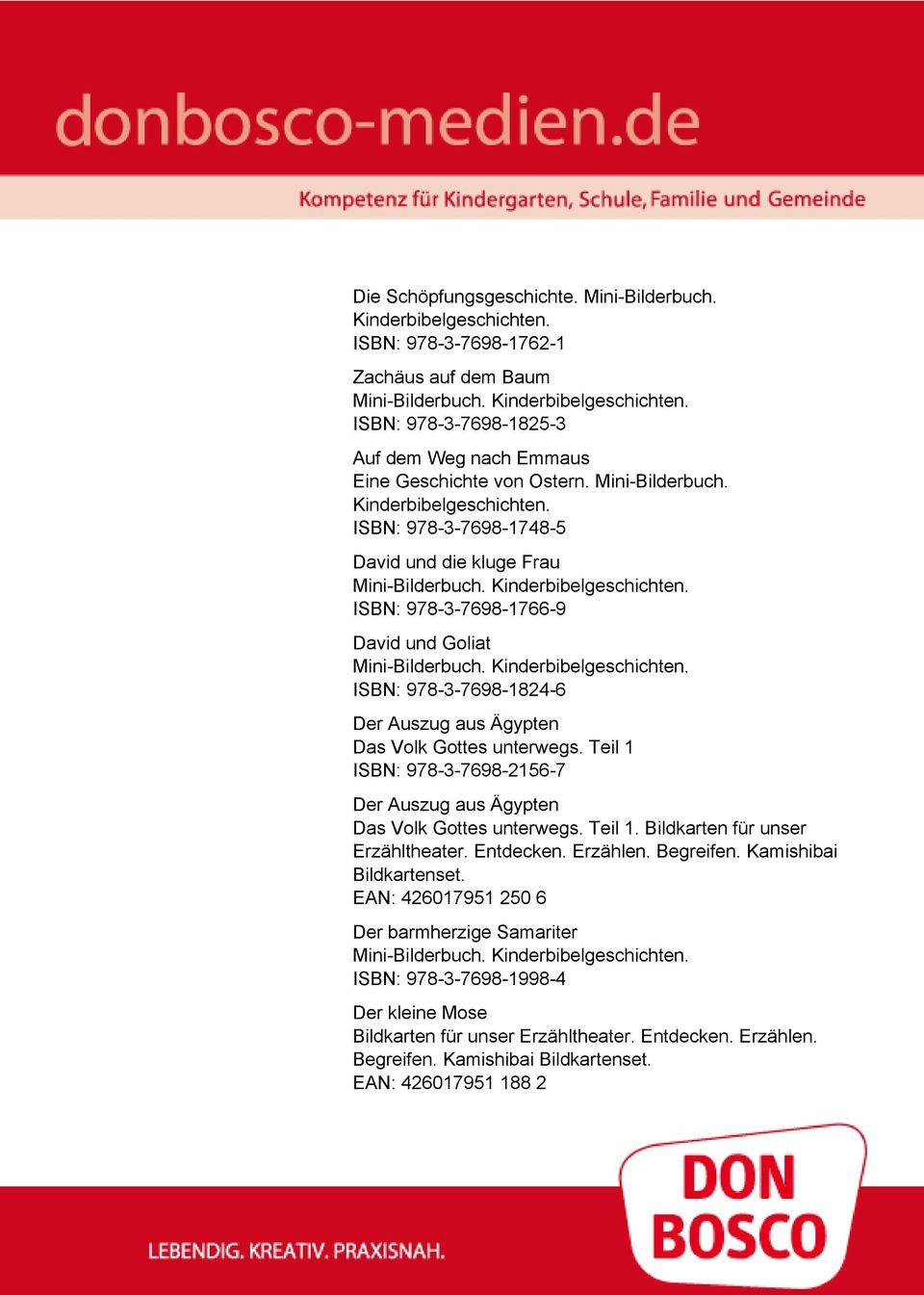 ISBN: 978-3-7698-1748-5 David und die kluge Frau ISBN: 978-3-7698-1766-9 David und Goliat ISBN: 978-3-7698-1824-6 Der Auszug aus Ägypten Das Volk Gottes unterwegs.