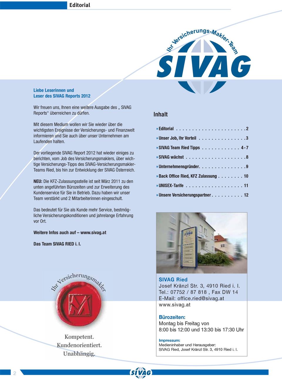 Der vorliegende SIVAG Report 2012 hat wieder einiges zu berichten, vom Job des Versicherungsmaklers, über wichtige Versicherungs-Tipps des SIVAG-Versicherungsmakler- Teams Ried, bis hin zur
