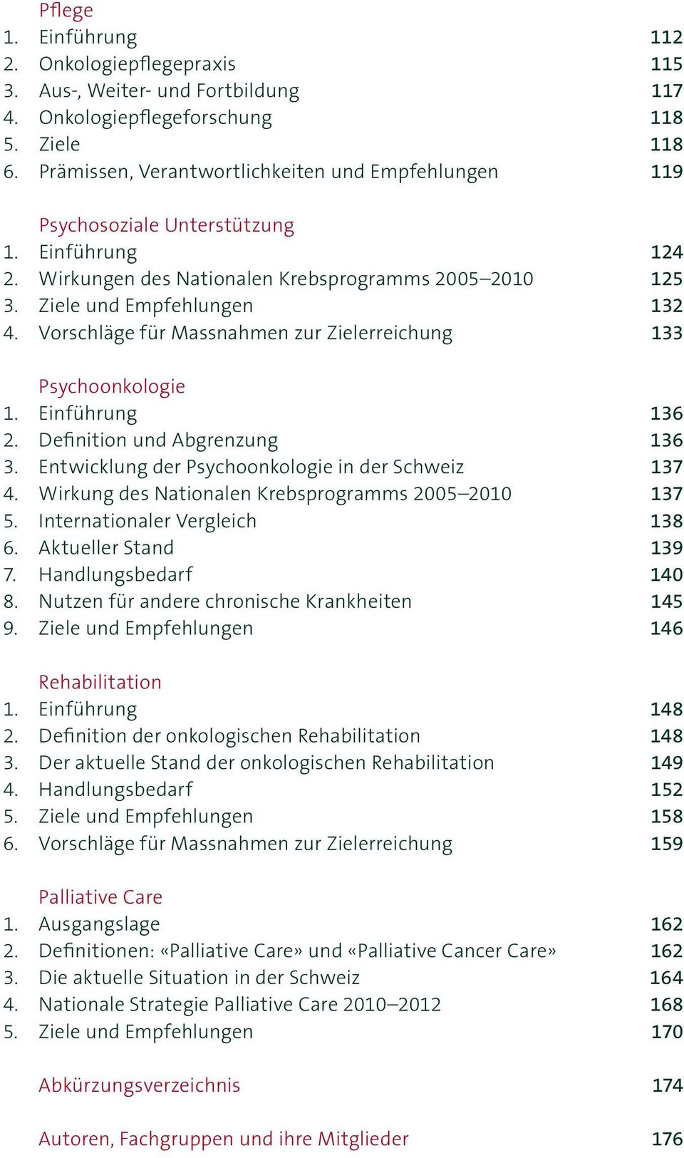 Vorschläge für Massnahmen zur Zielerreichung 133 Psychoonkologie 1. Einführung 136 2. Definition und Abgrenzung 136 3. Entwicklung der Psychoonkologie in der Schweiz 137 4.